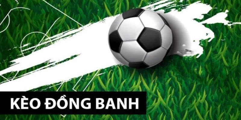 Kèo đồng banh là gì?